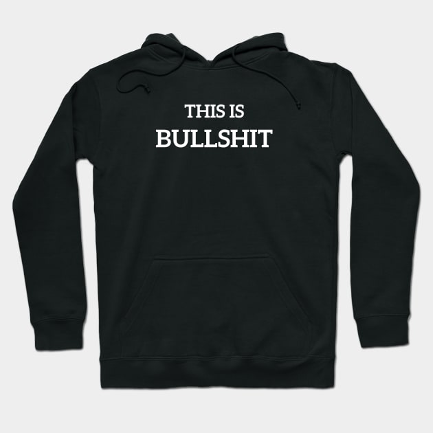 This is Bullshit Hoodie by Only Cool Vibes